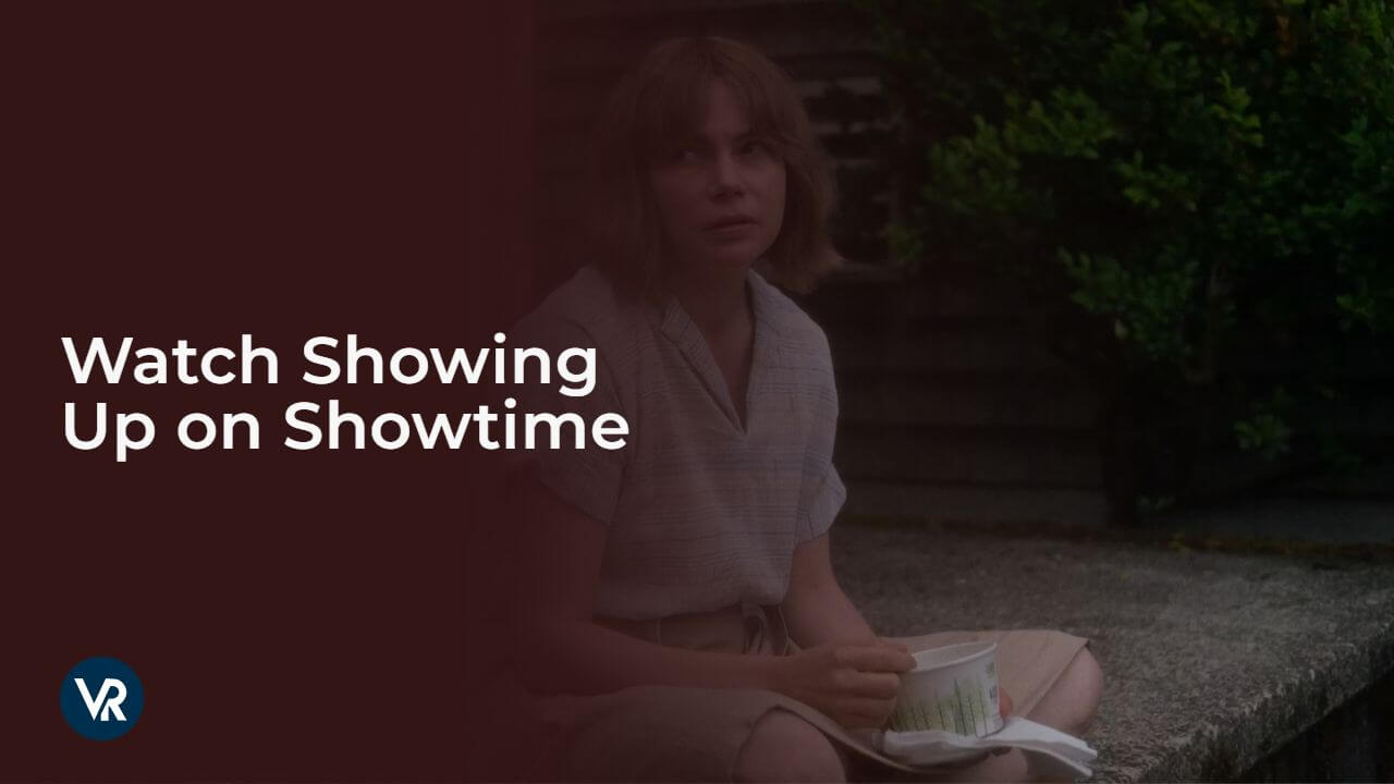Watch Showing Up outside USA on Showtime