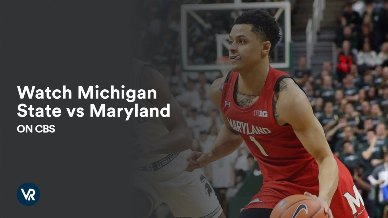 Watch Michigan State vs Maryland Outside USA on CBS
