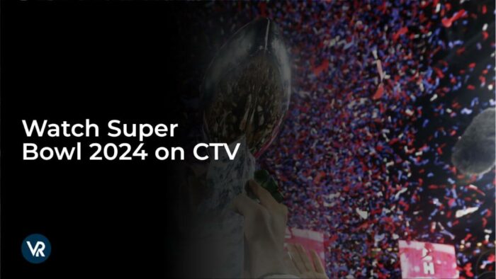 Watch Super Bowl 2024 in USA on CTV