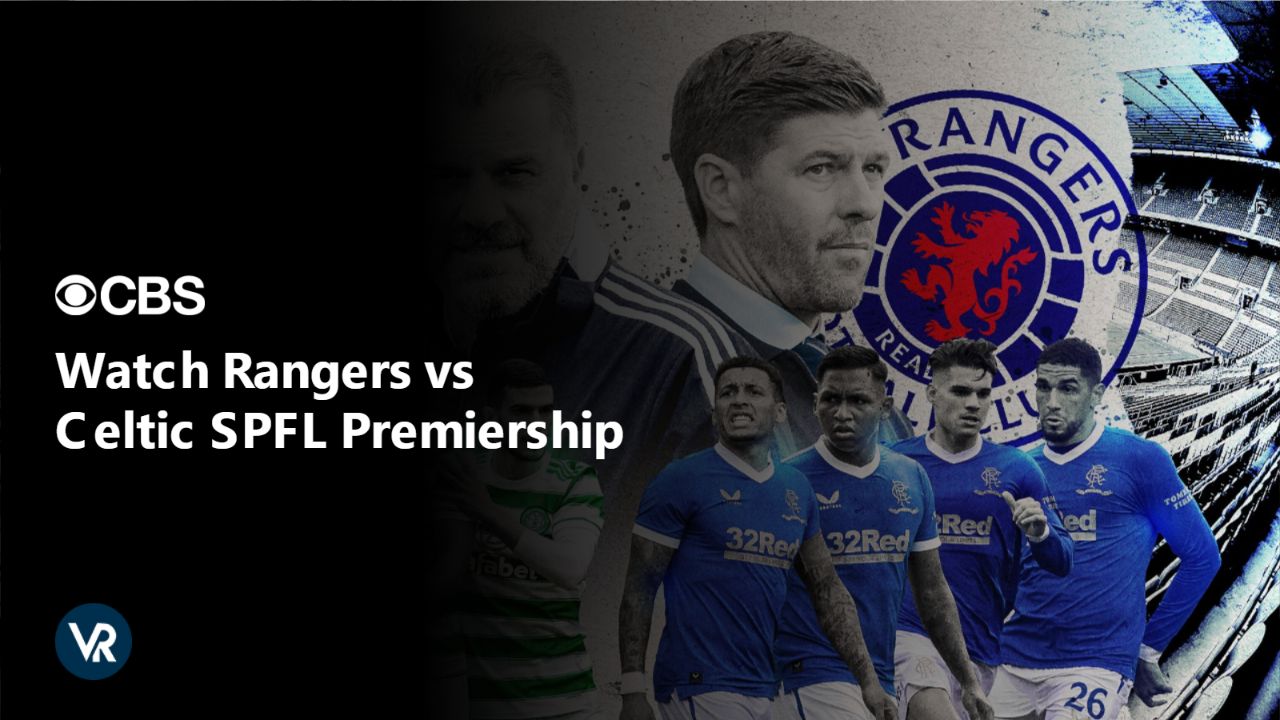 Watch Rangers vs Celtic SPFL Premiership outside USA on CBS